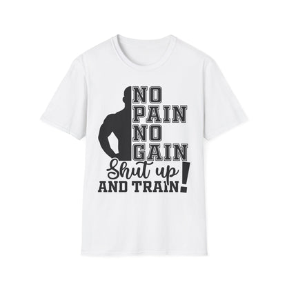 No Pain No Gain Shut Up and Train Gym T-Shirt