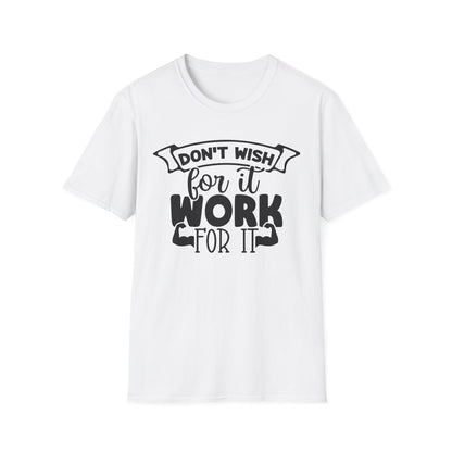 Motivational Gym T-Shirt "Don't Wish For It, Work For It"